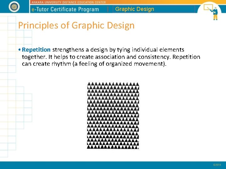 Graphic Design Principles of Graphic Design • Repetition strengthens a design by tying individual
