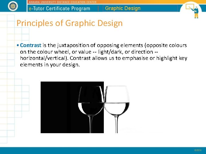 Graphic Design Principles of Graphic Design • Contrast is the juxtaposition of opposing elements