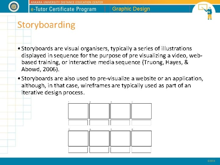 Graphic Design Storyboarding • Storyboards are visual organisers, typically a series of illustrations displayed