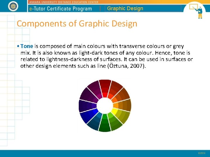 Graphic Design Components of Graphic Design • Tone is composed of main colours with