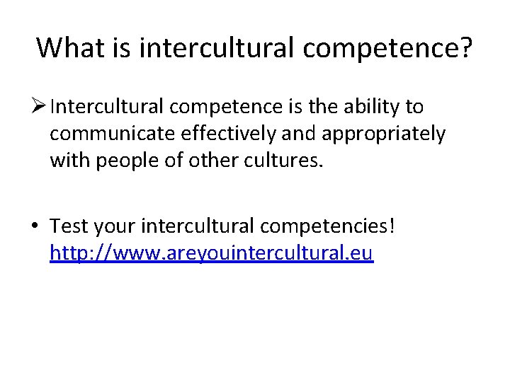What is intercultural competence? Ø Intercultural competence is the ability to communicate effectively and