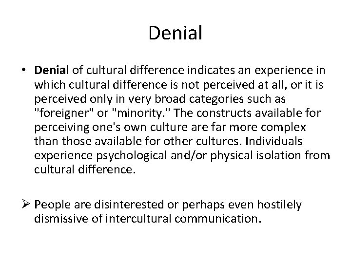 Denial • Denial of cultural difference indicates an experience in which cultural difference is