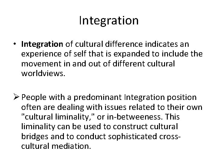 Integration • Integration of cultural difference indicates an experience of self that is expanded