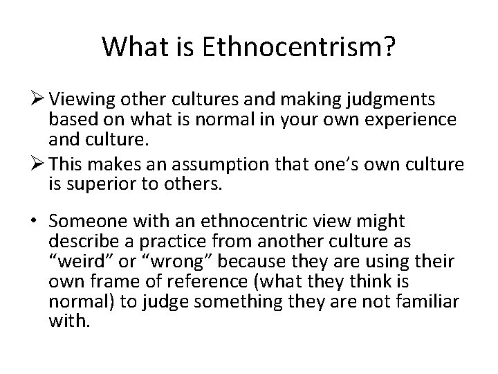 What is Ethnocentrism? Ø Viewing other cultures and making judgments based on what is