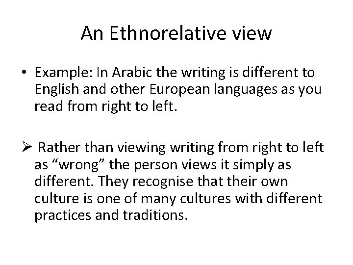 An Ethnorelative view • Example: In Arabic the writing is different to English and