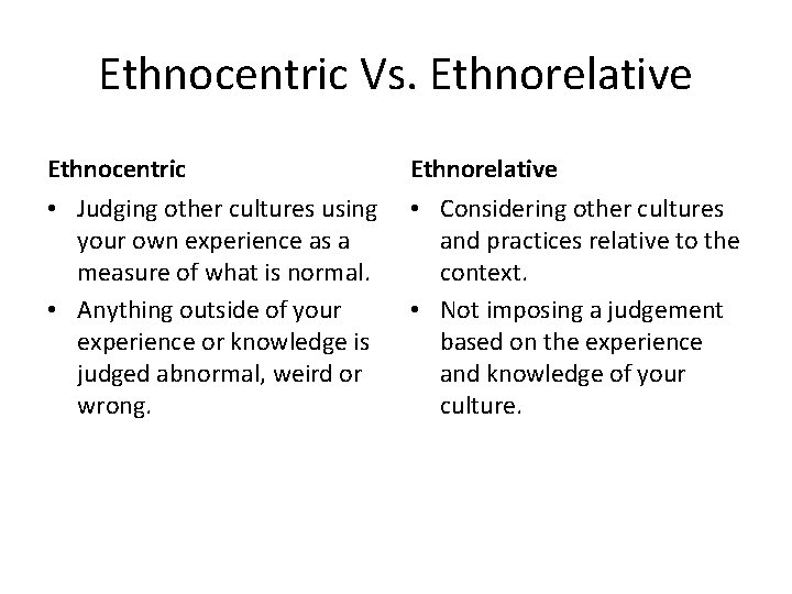 Ethnocentric Vs. Ethnorelative Ethnocentric Ethnorelative • Judging other cultures using your own experience as