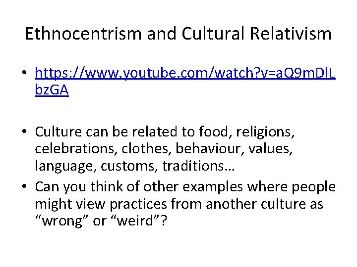 Ethnocentrism and Cultural Relativism • https: //www. youtube. com/watch? v=a. Q 9 m. Dl.
