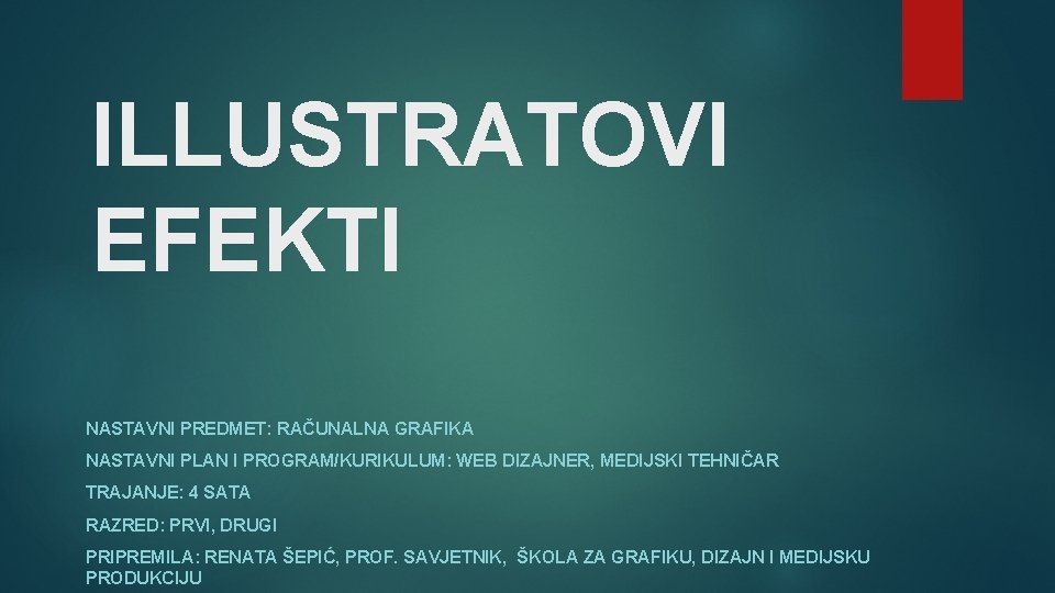 ILLUSTRATOVI EFEKTI NASTAVNI PREDMET: RAČUNALNA GRAFIKA NASTAVNI PLAN I PROGRAM/KURIKULUM: WEB DIZAJNER, MEDIJSKI TEHNIČAR