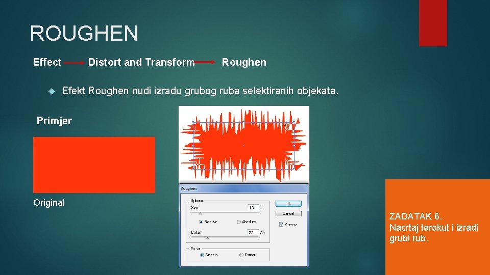 ROUGHEN Effect Distort and Transform Roughen Efekt Roughen nudi izradu grubog ruba selektiranih objekata.