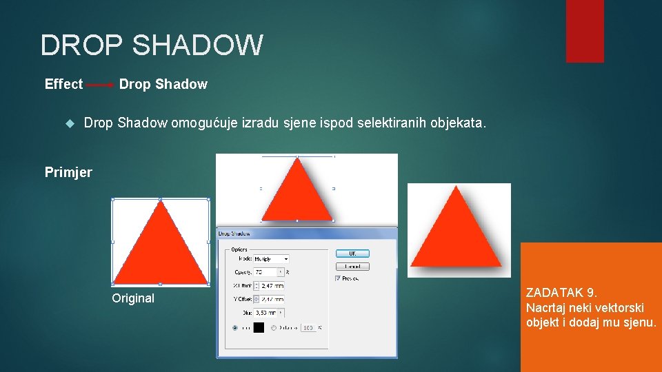 DROP SHADOW Effect Drop Shadow omogućuje izradu sjene ispod selektiranih objekata. Primjer Original ZADATAK