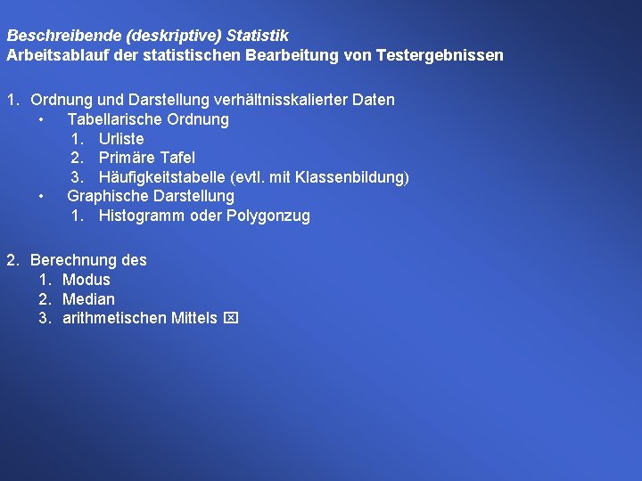 Beschreibende (deskriptive) Statistik Arbeitsablauf der statistischen Bearbeitung von Testergebnissen 1. Ordnung und Darstellung verhältnisskalierter