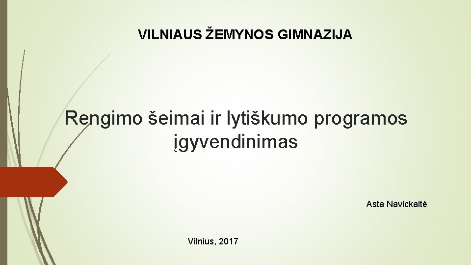 VILNIAUS ŽEMYNOS GIMNAZIJA Rengimo šeimai ir lytiškumo programos įgyvendinimas Asta Navickaitė Vilnius, 2017 