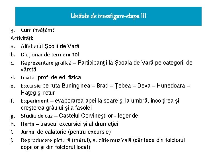 Unitate de investigare-etapa III 3. Cum învăţăm? Activităţi: a. Alfabetul Şcolii de Vară b.