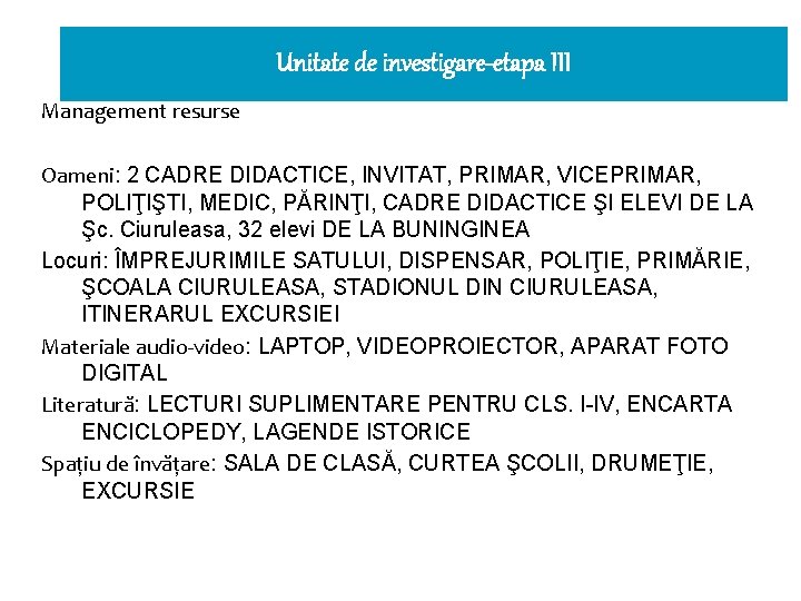 Unitate de investigare-etapa III Management resurse Oameni: 2 CADRE DIDACTICE, INVITAT, PRIMAR, VICEPRIMAR, POLIŢIŞTI,