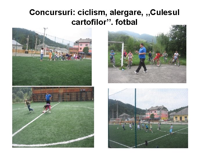 Concursuri: ciclism, alergare, , , Culesul cartofilor’’, fotbal 