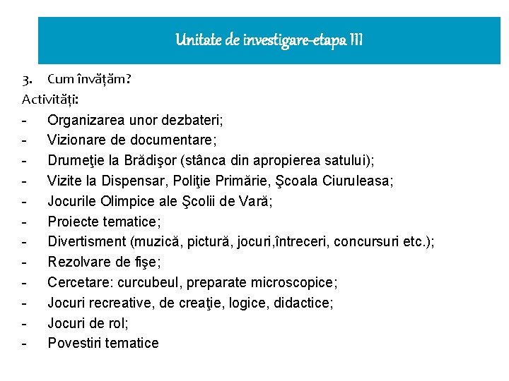 Unitate de investigare-etapa III 3. Cum învăţăm? Activităţi: - Organizarea unor dezbateri; - Vizionare