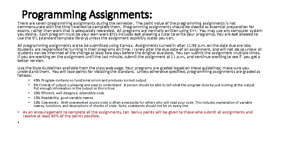 Programming Assignments: There are seven programming assignments during the semester. The point value of