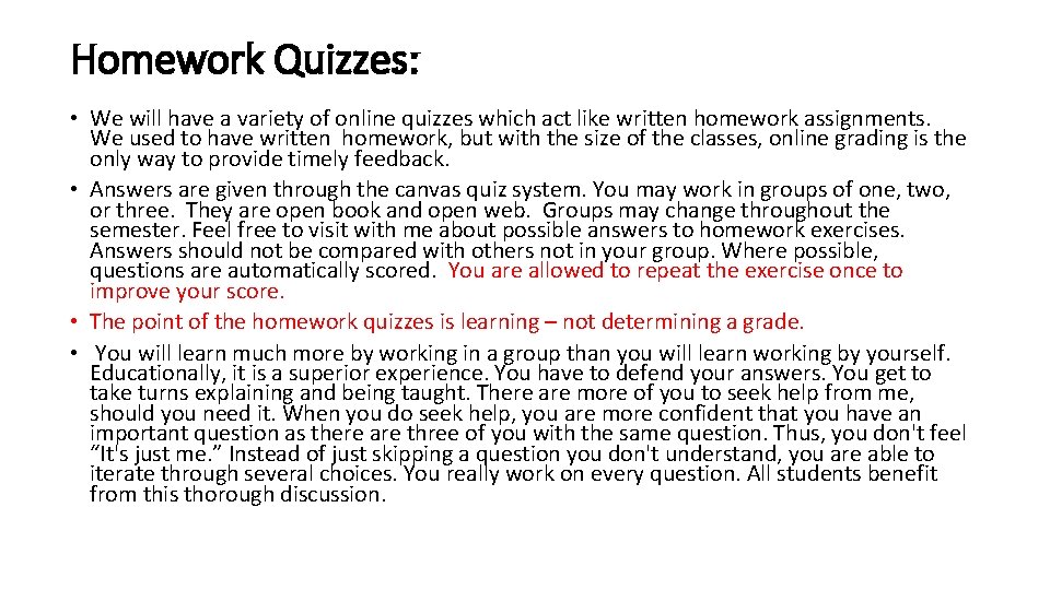 Homework Quizzes: • We will have a variety of online quizzes which act like