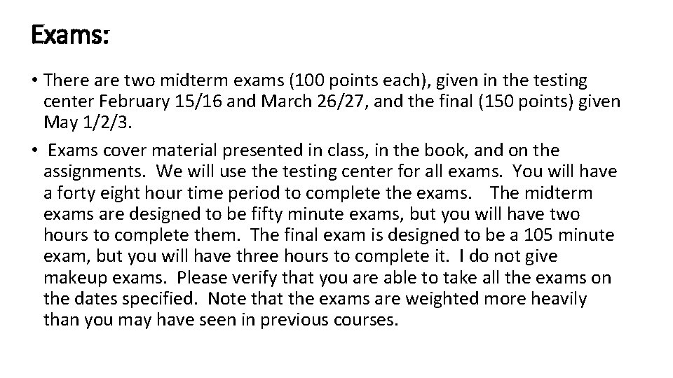 Exams: • There are two midterm exams (100 points each), given in the testing