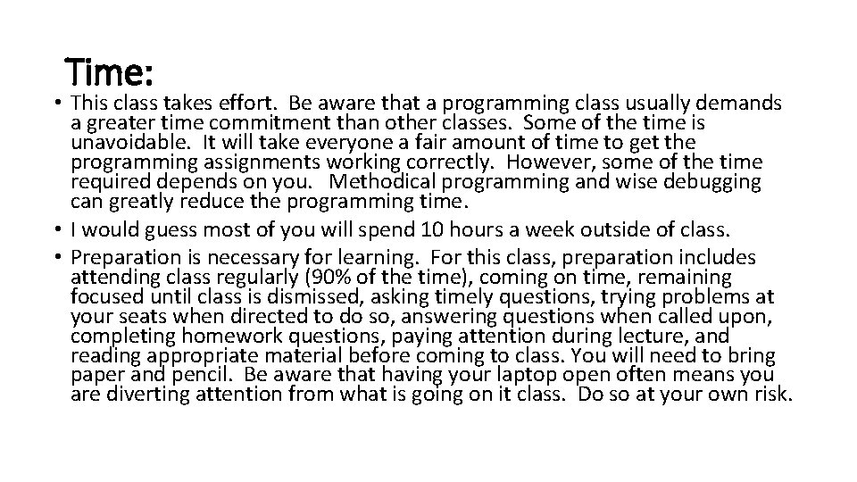 Time: • This class takes effort. Be aware that a programming class usually demands