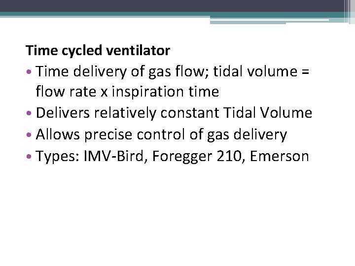 Time cycled ventilator • Time delivery of gas flow; tidal volume = flow rate