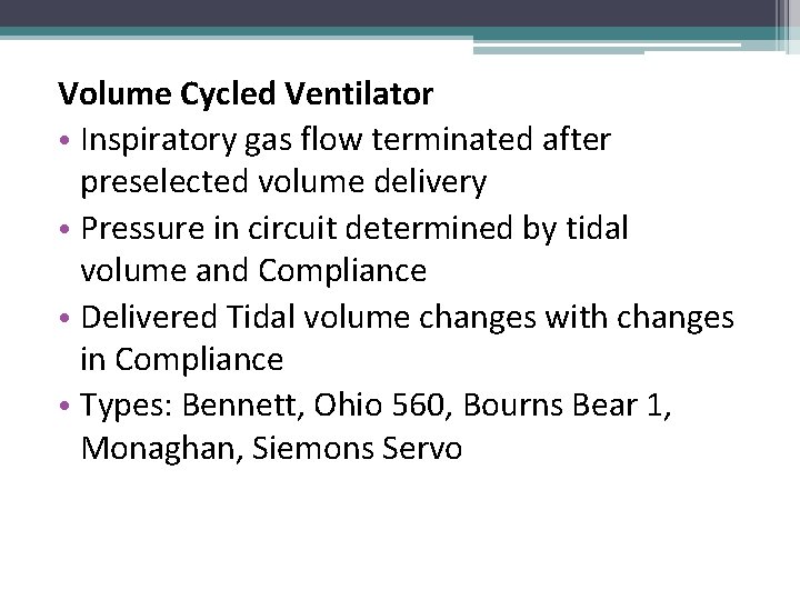 Volume Cycled Ventilator • Inspiratory gas flow terminated after preselected volume delivery • Pressure