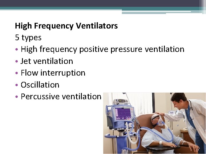 High Frequency Ventilators 5 types • High frequency positive pressure ventilation • Jet ventilation