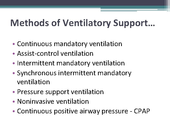 Methods of Ventilatory Support… • Continuous mandatory ventilation • Assist-control ventilation • Intermittent mandatory