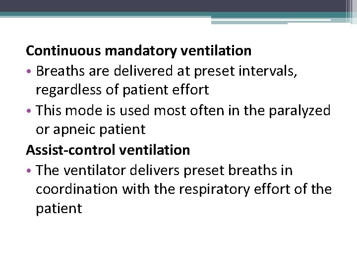 Continuous mandatory ventilation • Breaths are delivered at preset intervals, regardless of patient effort