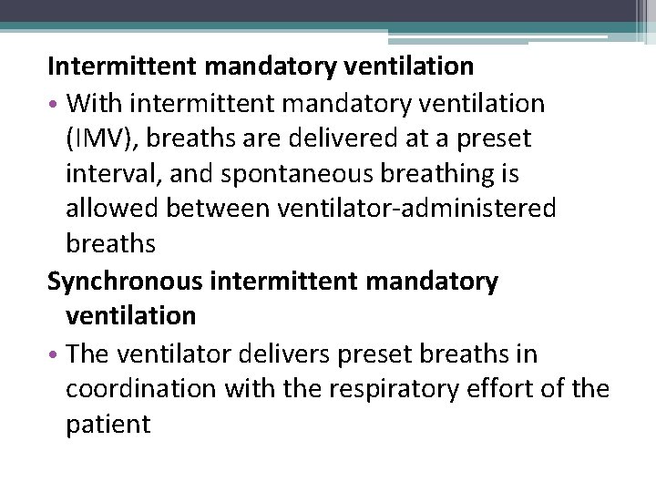 Intermittent mandatory ventilation • With intermittent mandatory ventilation (IMV), breaths are delivered at a
