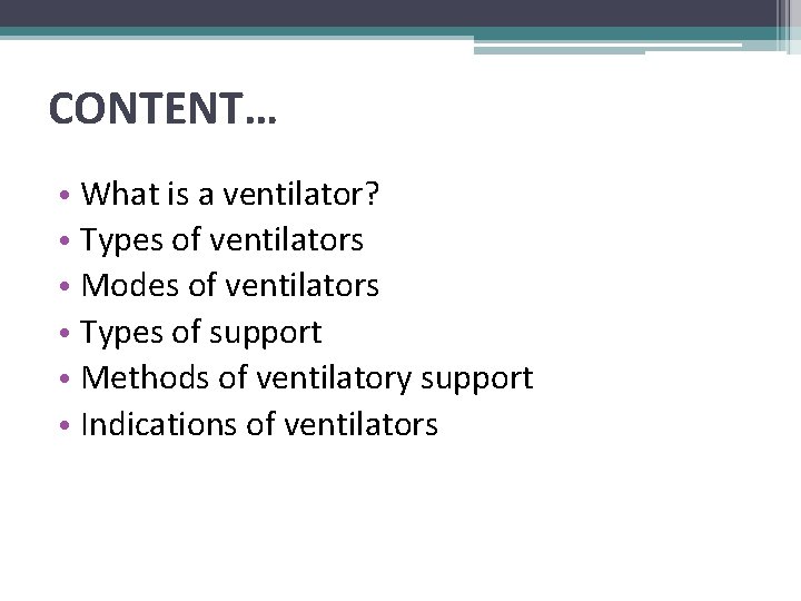 CONTENT… • What is a ventilator? • Types of ventilators • Modes of ventilators