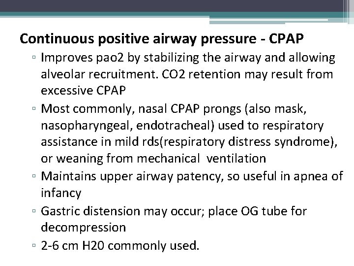 Continuous positive airway pressure - CPAP ▫ Improves pao 2 by stabilizing the airway