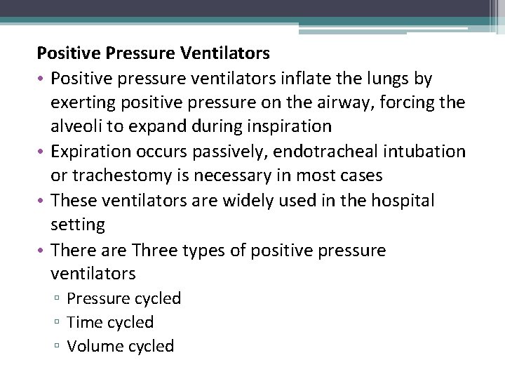 Positive Pressure Ventilators • Positive pressure ventilators inflate the lungs by exerting positive pressure