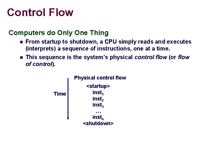 Control Flow Computers do Only One Thing n n From startup to shutdown, a