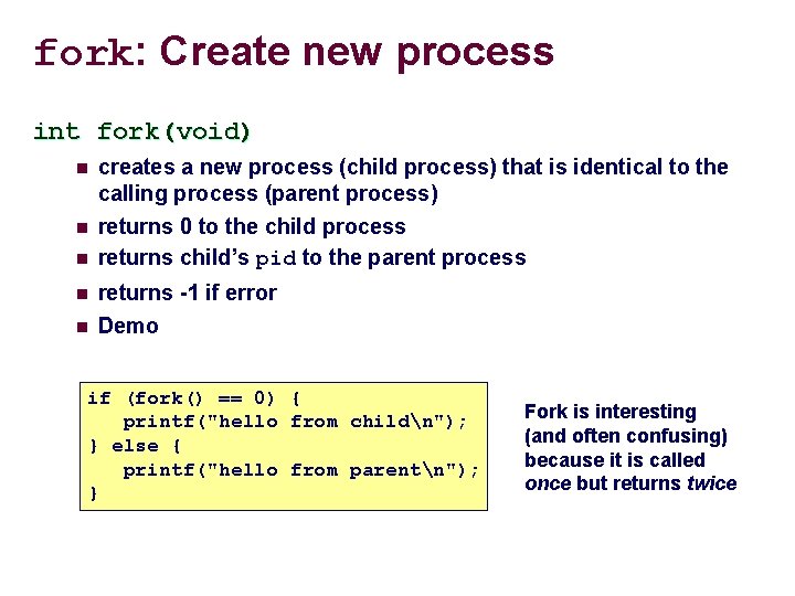 fork: Create new process int fork(void) n n n creates a new process (child