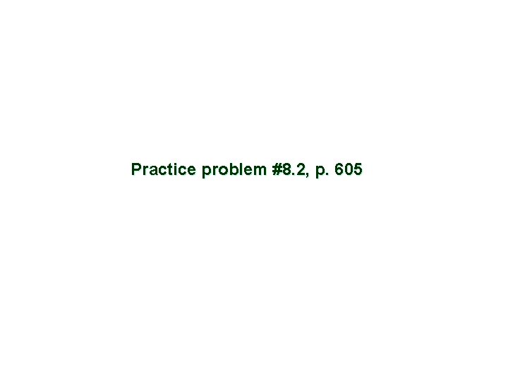 Practice problem #8. 2, p. 605 
