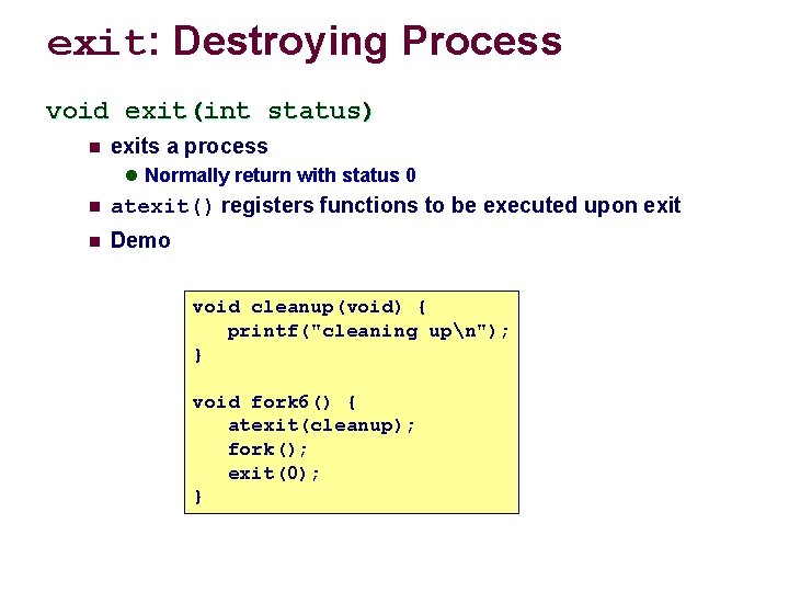 exit: Destroying Process void exit(int status) n exits a process l Normally return with