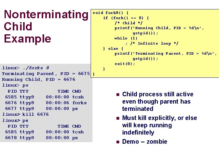 Nonterminating Child Example void fork 8() { if (fork() == 0) { /* Child