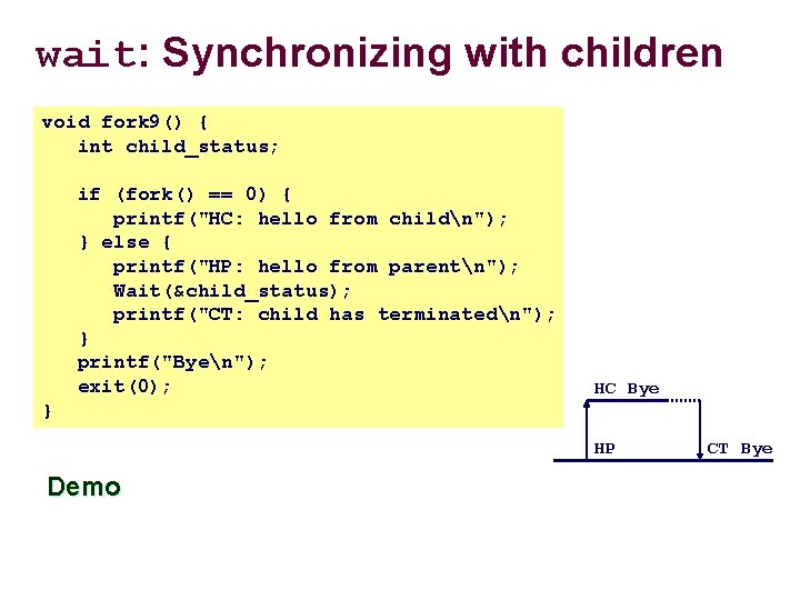 wait: Synchronizing with children void fork 9() { int child_status; if (fork() == 0)