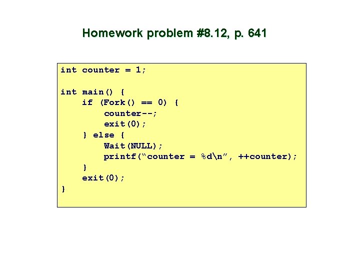 Homework problem #8. 12, p. 641 int counter = 1; int main() { if