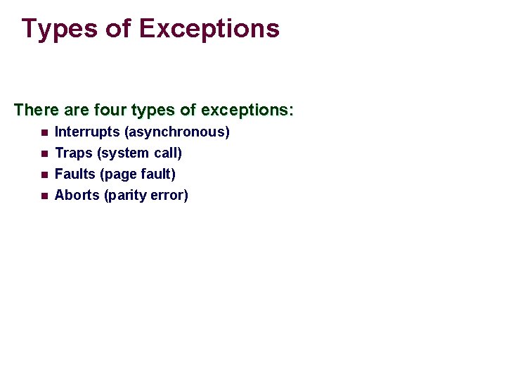 Types of Exceptions There are four types of exceptions: n Interrupts (asynchronous) n Traps