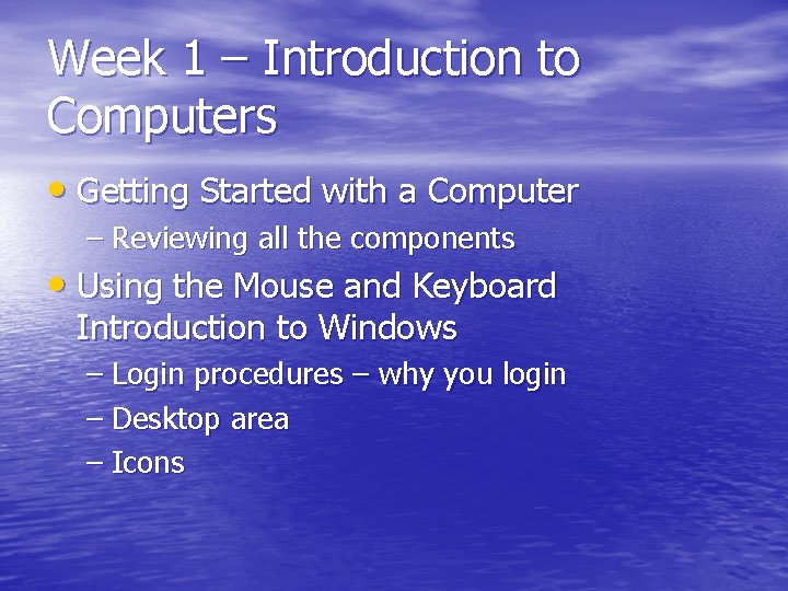 Week 1 – Introduction to Computers • Getting Started with a Computer – Reviewing