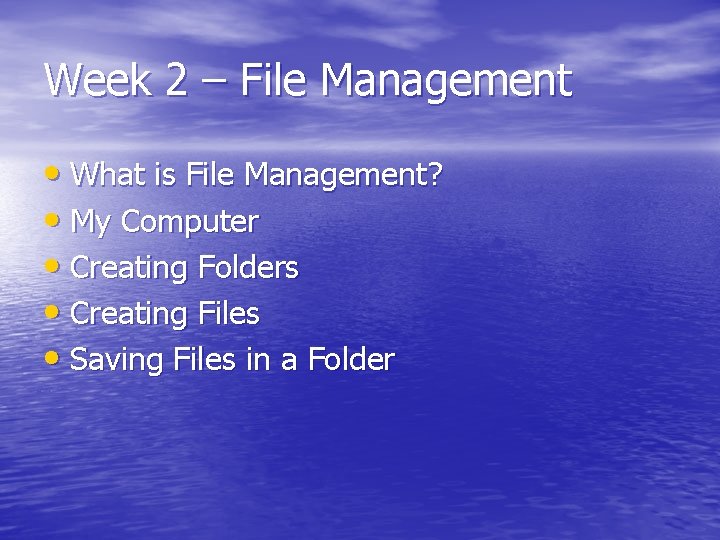 Week 2 – File Management • What is File Management? • My Computer •
