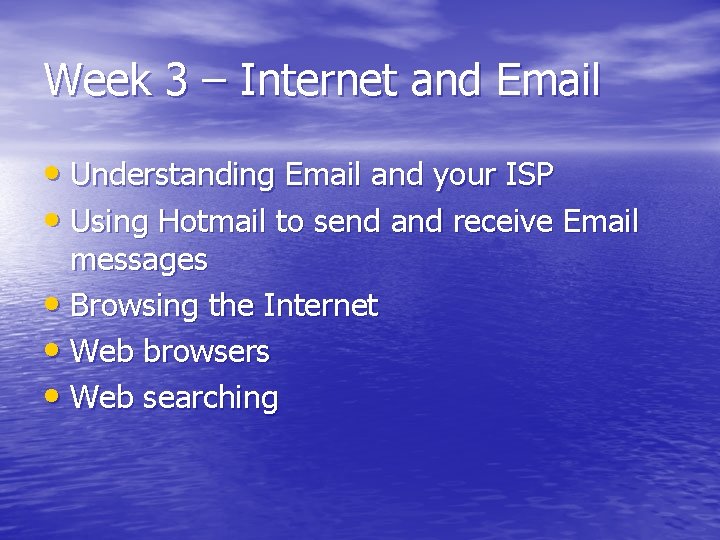 Week 3 – Internet and Email • Understanding Email and your ISP • Using