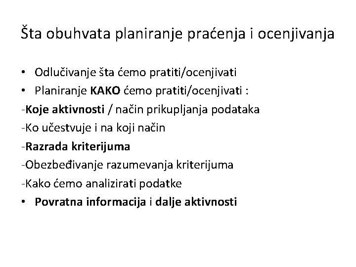 Šta obuhvata planiranje praćenja i ocenjivanja • Odlučivanje šta ćemo pratiti/ocenjivati • Planiranje KAKO