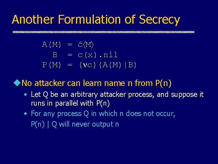 Another Formulation of Secrecy A(M) = c M B = c(x). nil P(M) =