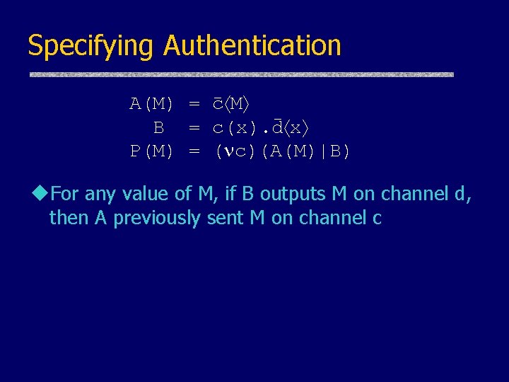 Specifying Authentication A(M) = c M B = c(x). d x P(M) = (