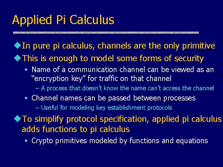 Applied Pi Calculus u. In pure pi calculus, channels are the only primitive u.