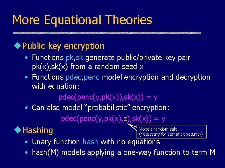 More Equational Theories u. Public-key encryption • Functions pk, sk generate public/private key pair