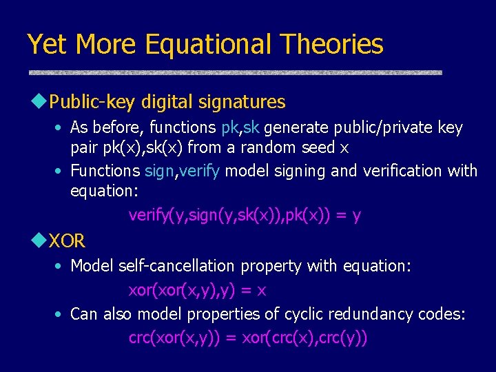 Yet More Equational Theories u. Public-key digital signatures • As before, functions pk, sk
